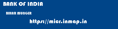 BANK OF INDIA  BIHAR MUNGER    micr code
